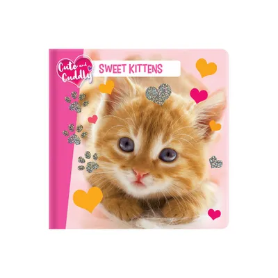 Cute and Cuddly: Sweet Kittens - (Board Book)