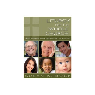 Liturgy for the Whole Church - by Susan K Bock (Paperback)