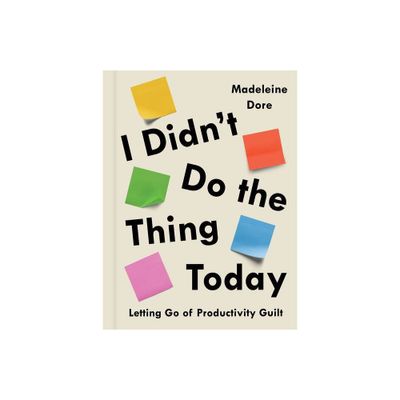 I Didnt Do the Thing Today - by Madeleine Dore (Hardcover)