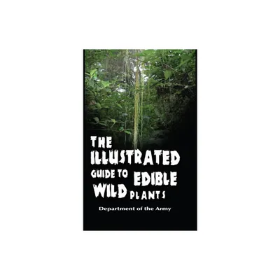 The Illustrated Guide to Edible Wild Plants - by Department of the Army (Hardcover)