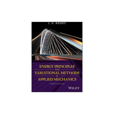 Energy Principles and Variational Methods in Applied Mechanics - 3rd Edition by J N Reddy (Paperback)