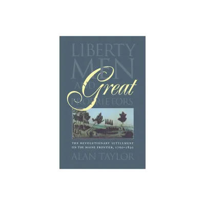 Liberty Men and Great Proprietors - (Published by the Omohundro Institute of Early American Histo) by Alan Taylor (Paperback)