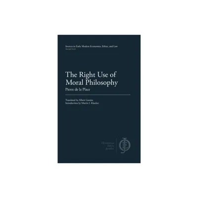 The Right Use of Moral Philosophy - (Sources in Early Modern Economics, Ethics, and Law) by Pierre de La Place (Paperback)
