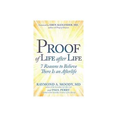 Proof of Life After Life - by Raymond Moody & Paul Perry (Paperback)