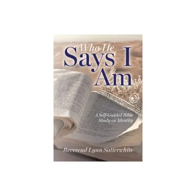 Who He Says I Am - by Reverend Lynn Satterwhite (Paperback)