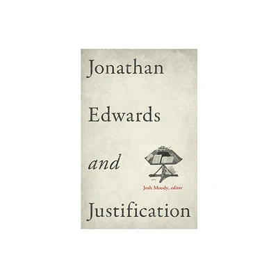 Jonathan Edwards and Justification - by Josh Moody (Paperback)