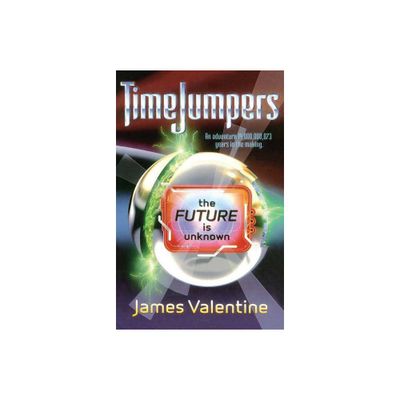 The Future Is Unknown - (Timejumpers) by James Valentine (Paperback)