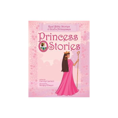 Princess Stories - by Carolyn Larsen (Hardcover)