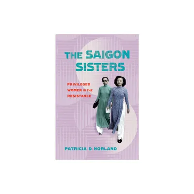 The Saigon Sisters - (Niu Southeast Asian) by Patricia D Norland (Hardcover)