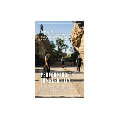 Performing the Jumbled City - (Anthropology, Creative Practice and Ethnography) by Olivia Casagrande (Hardcover)