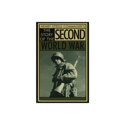 The Story of the Second World War - by Henry Steele Commager (Paperback)