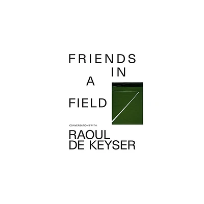 Friends in a Field: Conversations with Raoul de Keyser - (Paperback)