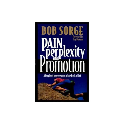 Pain, Perplexity, and Promotion - by Bob Sorge (Paperback)