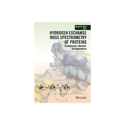 Hydrogen Exchange Mass Spectrometry of Proteins - by David D Weis (Hardcover)