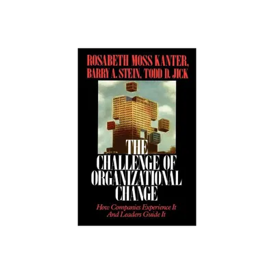 Challenge of Organizational Change - by Rosabeth Moss Kanter (Paperback)