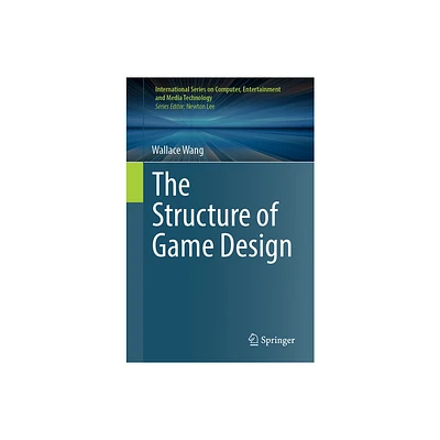 The Structure of Game Design - (International Computer, Entertainment and Media Technology) by Wallace Wang (Paperback)