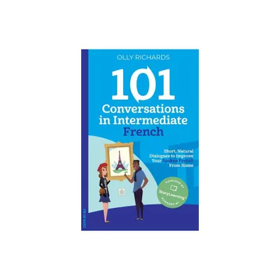 101 Conversations in Intermediate French - (101 Conversations: French Edition) by Olly Richards (Paperback)