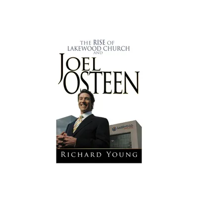 Rise of Lakewood Church and Joel Osteen - by Richard Young (Paperback)