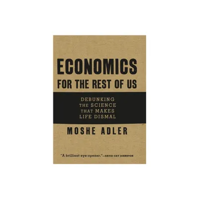 Economics for the Rest of Us - by Moshe Adler (Paperback)