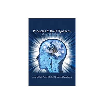 Principles of Brain Dynamics - (Computational Neuroscience) by Mikhail I Rabinovich & Karl J Friston & Pablo Varona (Paperback)