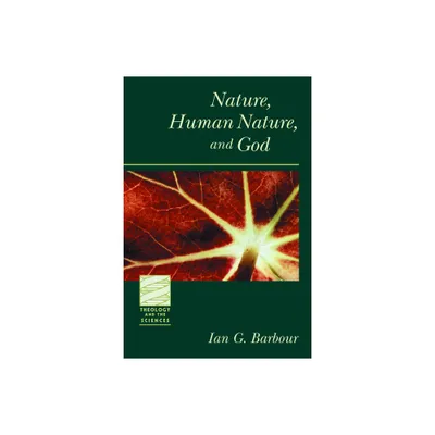 Nature, Human Nature, and God - (Theology and the Sciences) by Ian G Barbour (Paperback)