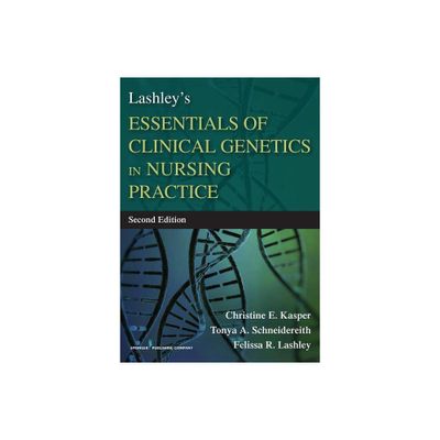 Lashleys Essentials of Clinical Genetics in Nursing Practice - 2nd Edition by Christine Kasper & Tonya Schneidereith & Felissa R Lashley