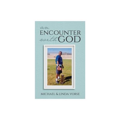 An Encounter with God - by Michael Vorse & Linda Vorse (Paperback)