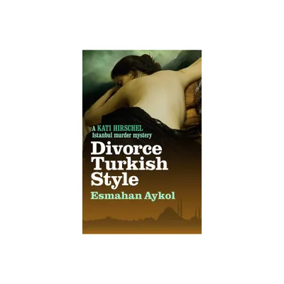 Divorce Turkish Style - (Kati Hirschel Murder Mystery) by Esmahan Aykol (Paperback)