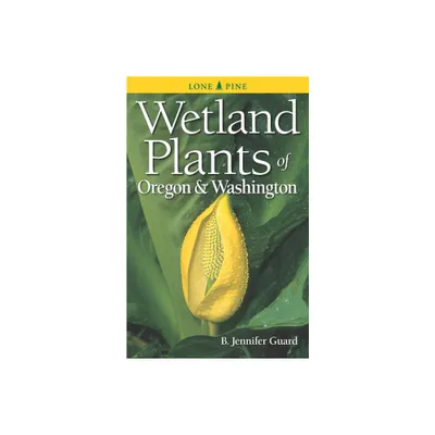 Wetland Plants of Oregon & Washington - 2nd Edition by B Jennifer Guard (Paperback)