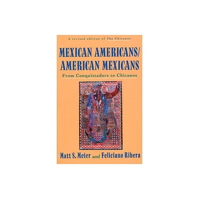 Mexican Americans, American Mexicans - (American Century) by Matt S Meier & Feliciano Ribera (Paperback)