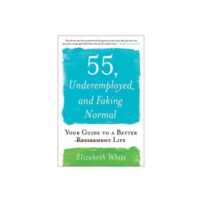 55, Underemployed, and Faking Normal - by Elizabeth White (Paperback)