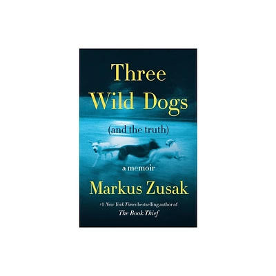 Three Wild Dogs (and the Truth) - by Markus Zusak (Hardcover)