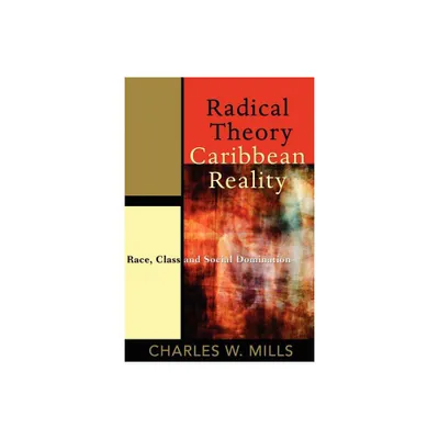 Radical Theory, Caribbean Reality - by Charles W Mills (Paperback)