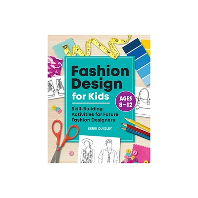 Fashion Design for Kids - by Kerri Quigley (Paperback)