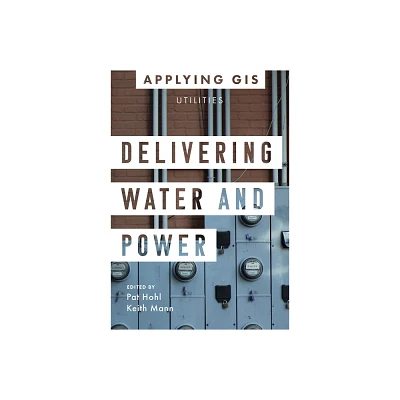 Delivering Water and Power - (Applying GIS) by Pat Hohl & Keith Mann (Paperback)