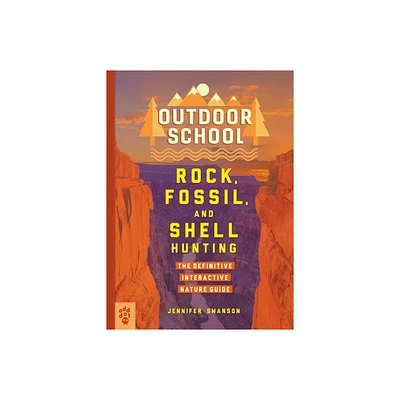 Outdoor School: Rock, Fossil, and Shell Hunting - by Jennifer Swanson (Paperback)