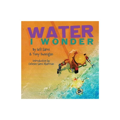 Water, I Wonder - by Will Sarni & Tony Dunnigan (Paperback)