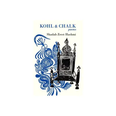 Kohl and Chalk - by Shadab Zeest Hashmi (Paperback)