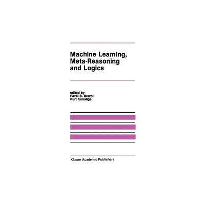 Machine Learning, Meta-Reasoning and Logics - (The Springer International Engineering and Computer Science) by Pavel B Brazdil & Kurt Konolige