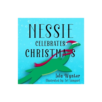 Nessie Celebrates Christmas - (Nessies Untold Tales) by Isla Wynter (Paperback)