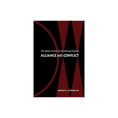 Alliance and Conflict - by Ernest S Burch (Paperback)