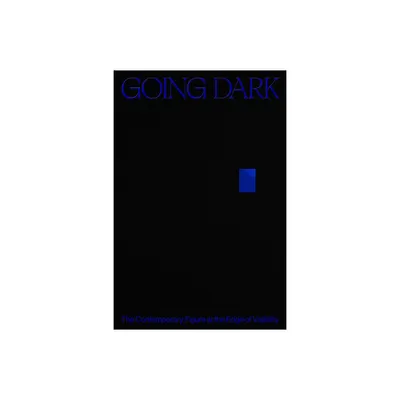 Going Dark: The Contemporary Figure at the Edge of Visibility - by Ashley James (Hardcover)