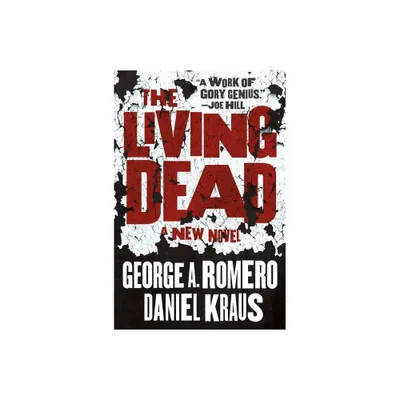 The Living Dead - by George A Romero & Daniel Kraus (Paperback)