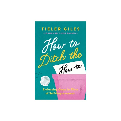 How to Ditch the How-To - by Tieler Giles (Paperback)