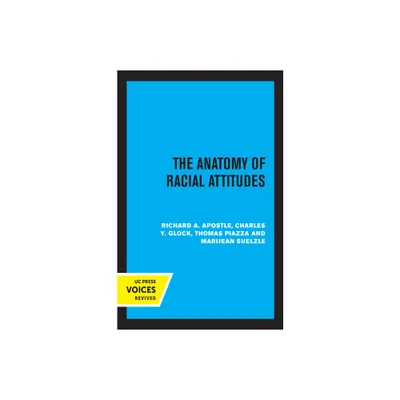 The Anatomy of Racial Attitudes - by Richard A Apostle & Charles Y Glock & Thomas Piazza & Marijean Suelzle (Paperback)