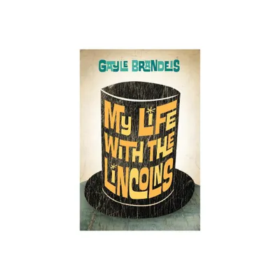 My Life with the Lincolns - by Gayle Brandeis (Hardcover)