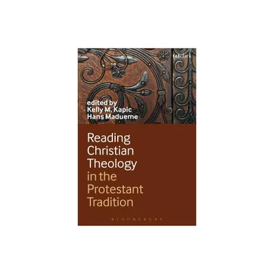 Reading Christian Theology in the Protestant Tradition - by Kelly Kapic & Hans Madueme (Paperback)