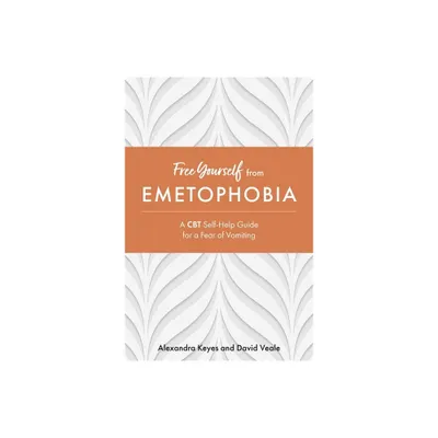 Free Yourself from Emetophobia - by Alexandra Keyes & David Veale (Paperback)