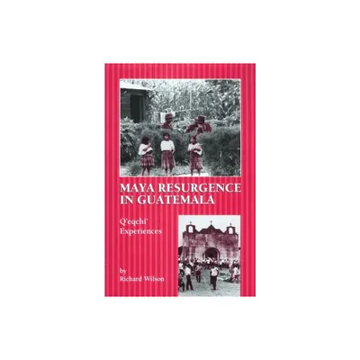 Maya Resurgence in Guatemala - by Richard Wilson (Paperback)