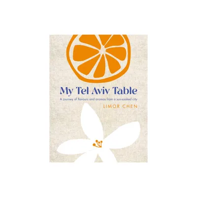 My Tel Aviv Table - by Limor Chen (Hardcover)